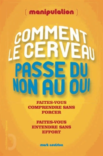 Livrenpoche : Comment le cerveau passe du non au oui - manipulation - Mark Goulston - Livre