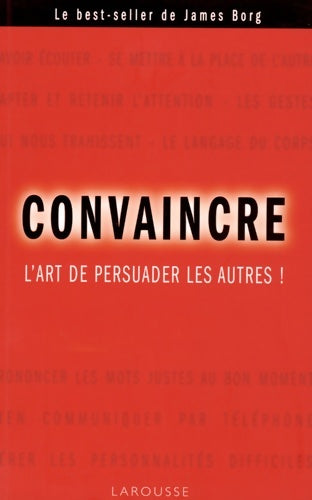 Livrenpoche : Convaincre : Maîtrisez votre pouvoir de persuasion ! - James Borg - Livre