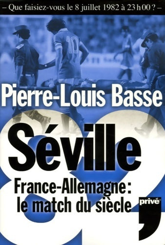 Livrenpoche : SEVILLE 82 France - Allemagne LE MATCH DU siècle - Pierre-Louis Basse - Livre