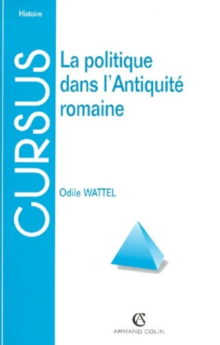 Livrenpoche : La politique dans l'Antiquité romaine - Odile Wattel - Livre