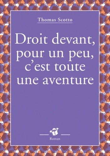 Livrenpoche : Droit devant pour un peu c'est toute une aventure - Thomas Scotto - Livre