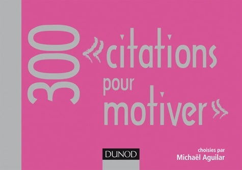 Livrenpoche : 300 citations pour motiver - Michaël Aguilar - Livre