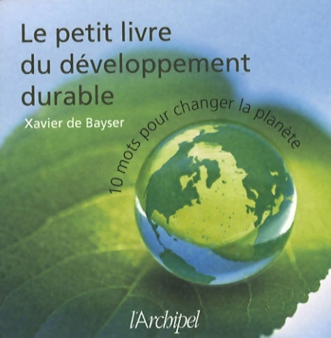 Livrenpoche : Le petit livre du développement durable : 10 mots pour changer la planète - Xavier De Bayser - Livre