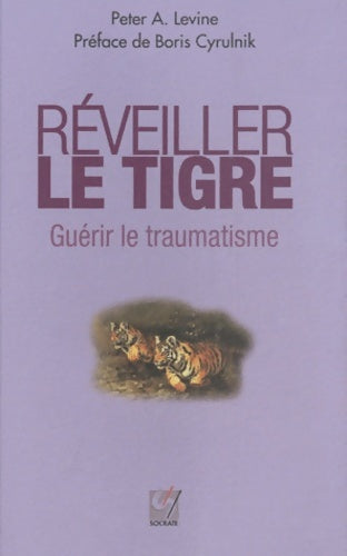 Livrenpoche : Réveiller le tigre : Guérir le traumatisme (nouvelle édition) - Peter-a Levine - Livre