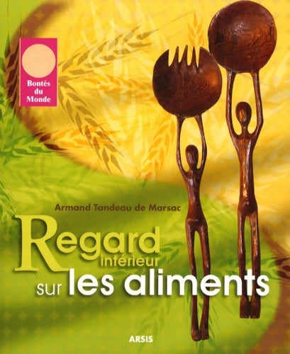 Livrenpoche : Regard intérieur sur l'aliment - Armand Tandeau De Marsac - Livre