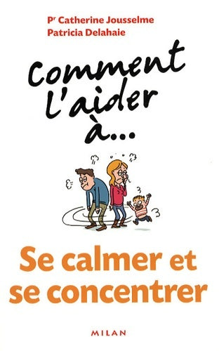 Livrenpoche : Comment l'aider à... Se calmer et se concentrer - Pr Catherine Jousselme - Livre