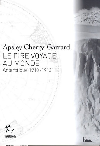Livrenpoche : Le Pire voyage au monde - Antarctique 1910-1913 - Apsley Cherry-Garrard - Livre