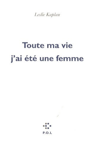 Livrenpoche : Toute ma vie j'ai été une femme - Leslie Kaplan - Livre