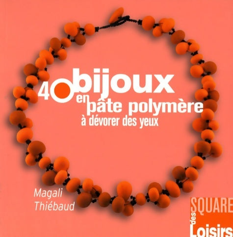 Livrenpoche : 40 bijoux en pâte polymère à dévorer des yeux - Magali Thiebaud - Livre