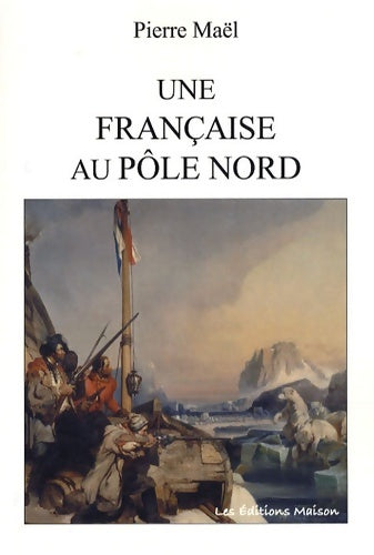 Livrenpoche : Une française au pôle nord - Pierre Maël - Livre