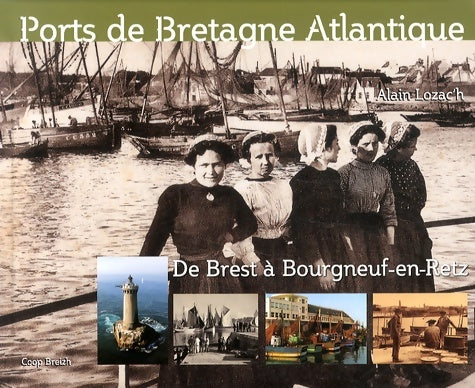 Livrenpoche : Ports de Bretagne atlantique de Brest a bourgneuf-en-retz - Alain Lozac'h - Livre