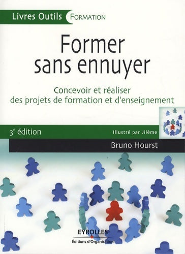 Livrenpoche : Former sans ennuyer : Concevoir et réaliser des projets de formation et d'enseignement - Bruno Hourst - Livre