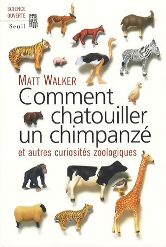 Livrenpoche : Comment chatouiller un chimpanzé. Et autres curiosités zoologiques - Matt Walker - Livre