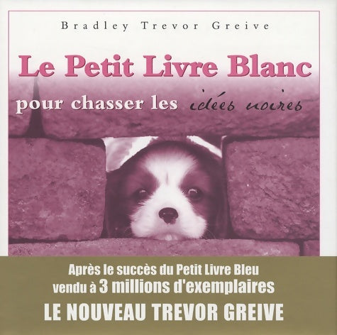 Livrenpoche : Le petit livre blanc pour chasser les idées noires - Bradley Trevor Greive - Livre