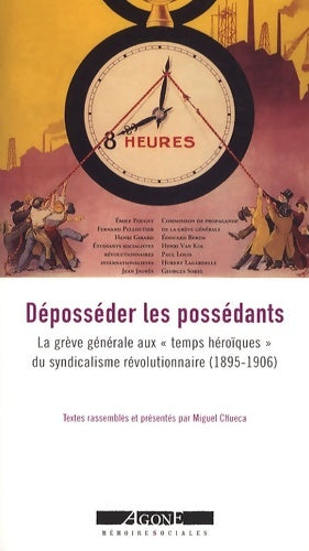 Livrenpoche : Déposséder les possédants : La grève générale aux temps héroïques du syndicalisme révolutionnaire (1895-1906) - Miguel Chueca - Livre