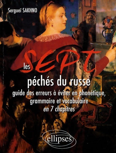 Livrenpoche : Les 7 péchés du russe : Guide des erreurs à éviter en grammaire et en vocabulaire en 7 chapitres - Sergueï Sakhno - Livre