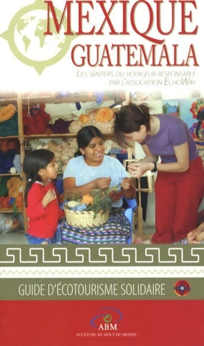 Livrenpoche : Mexique - Guatemala : Les sentiers du voyageur responsable - Echoway - Livre