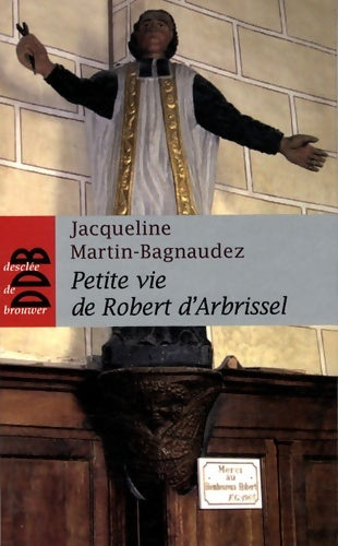 Livrenpoche : Petite vie de robert d'arbrissel - Jacqueline Martin-Bagnaudez - Livre