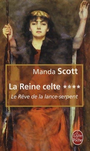 Livrenpoche : La reine celte Tome IV : Le rêve de la lance-serpent - Manda Scott - Livre