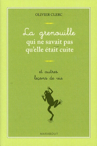 Livrenpoche : La grenouille qui ne savait pas qu'elle était cuite... Et autres leçons de vie - Olivier Clerc - Livre