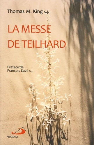 Livrenpoche : La messe de teilhard. Une lecture de la messe sur le monde - Thomas M. King - Livre