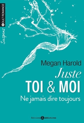 Livrenpoche : Juste toi et moi. Ne jamais dire toujours - Megan Harold - Livre
