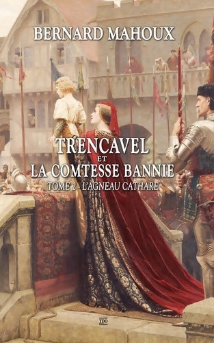 Livrenpoche : Trencavel et la comtesse bannie : Tome II L'agneau cathare - Bernard Mahoux - Livre