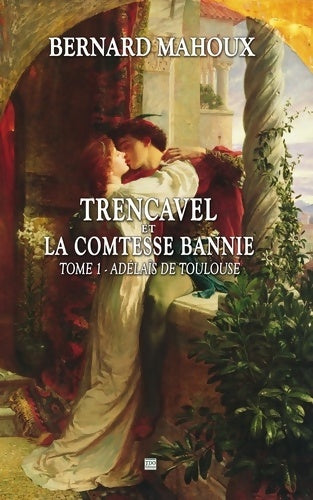 Livrenpoche : Trencavel et la comtesse bannie : Tome I adelais de Toulouse - Bernard Mahoux - Livre
