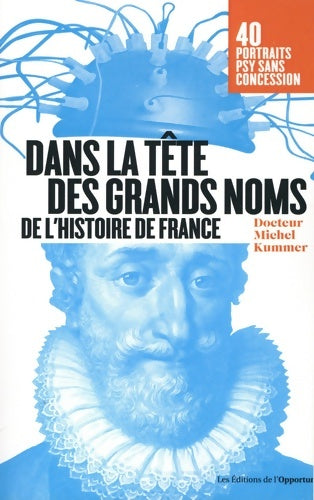 Livrenpoche : Dans la tête des grands noms de l'histoire de France - Portraits psy sans concession ! - Michel Kummer - Livre