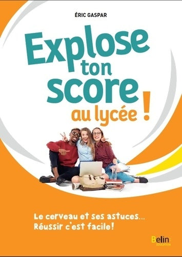 Livrenpoche : Explose ton score au lycée ! : Le cerveau et ses astuces... Réussir c'est facile ! - Eric Gaspar - Livre