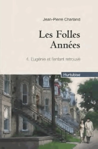 Livrenpoche : Les folles années Tome IV : Eugénie et l'enfant retrouvé - Jean-Pierre Charland - Livre