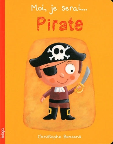 Livrenpoche : Moi je serai... Pirate - Christophe Boncens - Livre