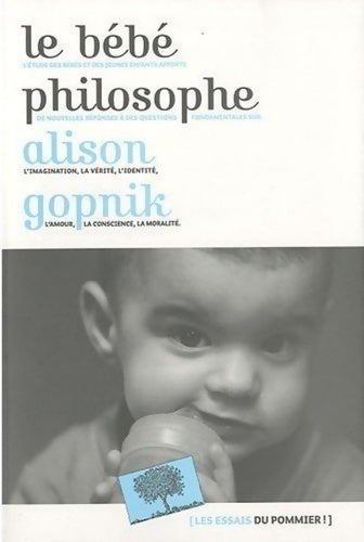 Livrenpoche : Le bébé philosophe : Ce que le psychisme des enfants nous apprend sur la vérité l'amour et le sens de la vie - Alison Gopnik - Livre