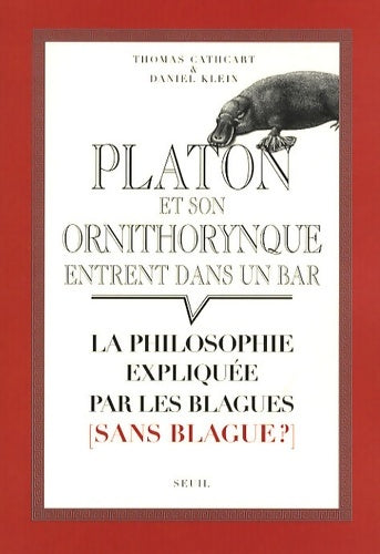 Livrenpoche : Platon et son ornithorynque entrent dans un bar : La philosophie expliquée par les blagues - Thomas Cathcart - Livre