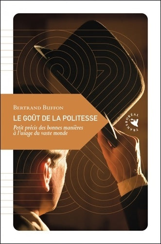Livrenpoche : Le goût de la politesse petit précis des bonnes manières à l?usage du vaste monde - Bertrand Buffon - Livre