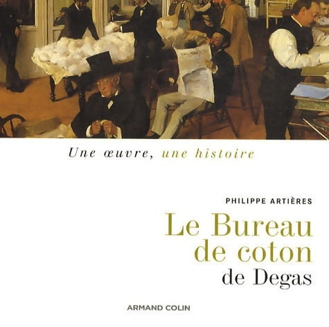 Livrenpoche : Le bureau de coton : De degas - Philippe Artières - Livre