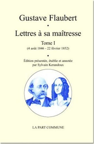 Livrenpoche : Lettres à sa maîtresse : Tome I (4 août 1846 - 22 février 1852) - Gustave Flaubert - Livre