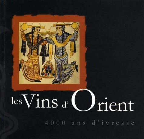 Livrenpoche : Les Vins d'Orient : 4000 Ans d'ivresse - François Clément - Livre
