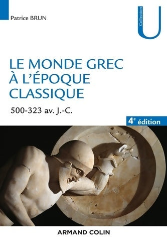 Livrenpoche : Le monde grec à l'époque classique - 4e éd. - 500-323 av. J. -C. : 500-323 av. J. -C. - Patrice Brun - Livre