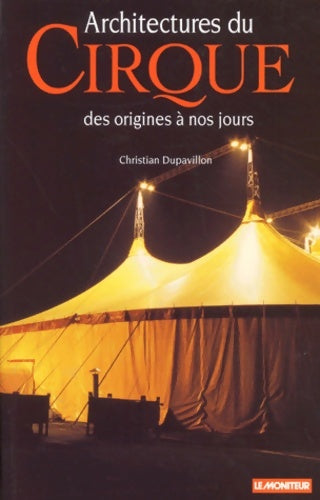 Livrenpoche : Architectures du cirque - Christian Dupavillon - Livre