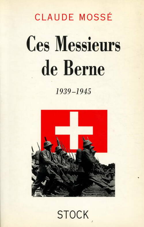 Livrenpoche : Ces messieurs de Berne : 1939-1945 - Claude Mossé - Livre
