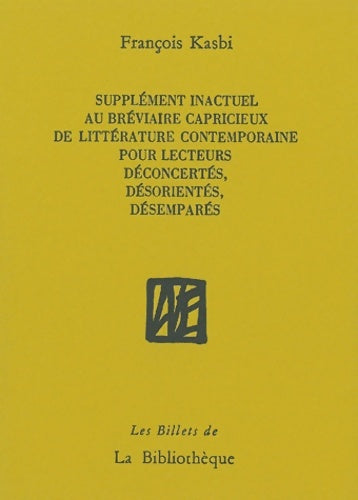 Livrenpoche : Supplément inactuel au bréviaire capricieux de littérature contemporaine pour lecteurs déconcertés désorientés désemparés - Francois Kasbi - Livre