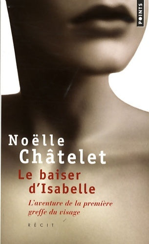 Livrenpoche : Le baiser d'isabelle. L'aventure de la première greffe du visage - Noëlle Châtelet - Livre