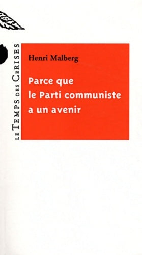 Livrenpoche : Parce que le parti communiste a un avenir - Henri Malberg - Livre