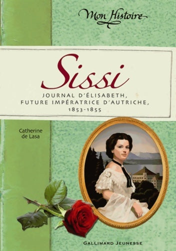 Livrenpoche : Sissi : Journal d'Élisabeth future impératrice d'autriche 1853-1855 - Catherine De Lasa - Livre