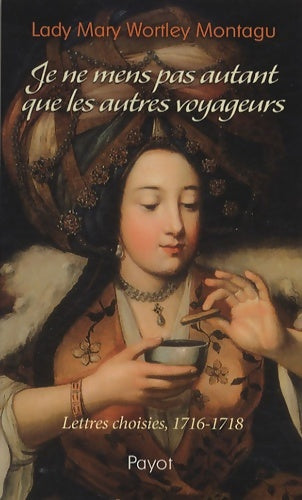 Livrenpoche : Je ne mens pas autant que les autres voyageurs - Lady Mary Wortley Montagu - Livre