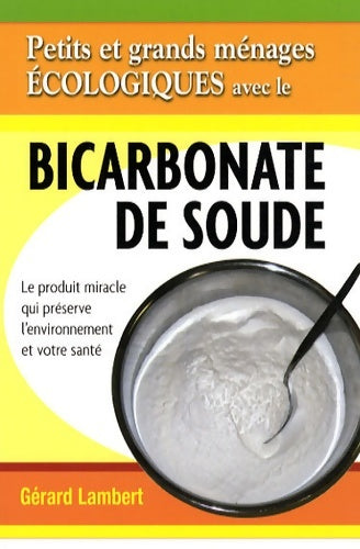 Livrenpoche : Petits et grands ménages écologiques avec le bicarbonate de soude - Gérard Lambert - Livre