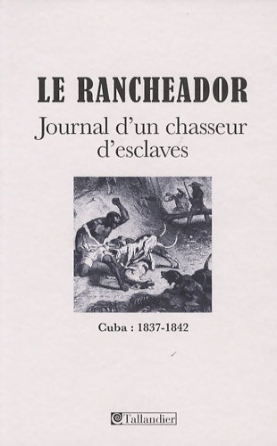 Livrenpoche : LE RANCHEADOR JOURNAL D UN CHASSEUR D ESCLAVES CUBA 1837-1842 - ESTEVEZ BRENOT - Livre