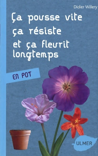 Livrenpoche : Ca pousse vite ça résiste et ça fleurit longtemps : En pot - Didier Willery - Livre