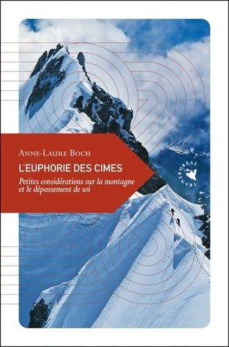 Livrenpoche : L?euphorie des cimes petites considérations sur la montagne et le dépassement de soi - Anne-Laure Boch - Livre